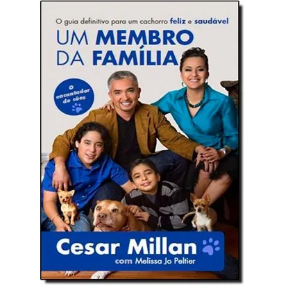Membro da Família, Um: O Guia Definitivo Para Um Cachorro Feliz e Saudável